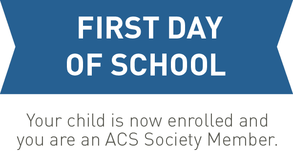 Banner reads: First day of school. Below reads: Your child is now enrolled and you are an ACS Society Member.